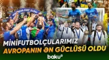 Minifutbol millimiz Ukraynanı məğlub edərək ikinci dəfə Avropa çempionu oldu - Baku TV