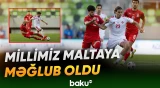 Azərbaycan millisi yoldaşlıq matçında Maltaya uduzdu - Baku TV