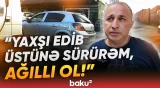"Xəstəsən sən?!" | Söyüş söydü, maşını ilə digərinin üstünə çıxdı | Zərərçəkən danışdı - Baku TV
