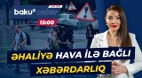 Hava kəskin dəyişir | Dolu düşəcək, çaylardan sel keçəcək - Baku TV CANLI
