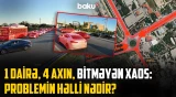 Sürücülərin ən çox problem yaşadığı dairələrdən biri | Bura niyə təhlükəli yerə çevrilib?