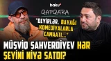 “Biz də daş daşıyan kimi əziyyətdəyik” - Müşviq Şahverdiyev: “TikTok"da dəlilik edənləri izləyirlər"