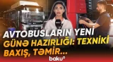 Avtobuslar səhər xəttə çıxmazdan əvvəl hansı prosedurlardan keçir? - Baku TV