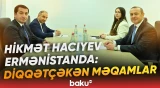 Hikmət Hacıyevin Ermənistana səfəri "Haber Global"ın gündəmində | Nələr müzakirə edildi? - Baku TV
