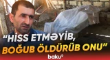 "Aptek spirti içirdi" | 51 yaşlı kişinin tükürpərdən sonu: "Üstünü açıb gördüm ki..." - Baku TV