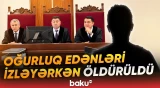 11 il əvvəl törədilən cinayətin məhkəmə araşdırması yekunlaşıb - Baku TV