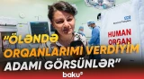 "Heyifdir, torpaqda çürüməsin" | Öləndə başqasına həyat vermək istəyənlər nə etməlidir? - Baku TV