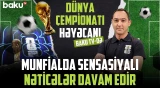 Dünya Çempionatında baş verənlər - Baku TV CANLI