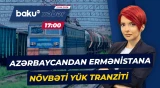 Azərbaycandan Ermənistana 17 vaqon yola salındı - Baku TV CANLI