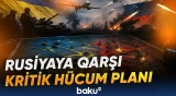 Moskvaya qarşı 40 günlük xüsusi əməliyyat planı | Kiyevə sərt zərbələr - Baku TV