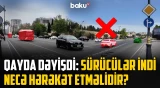 Bu dəyişikliklə sürücülərin canı problemdən qurtardı, yoxsa...? - NECƏ OLMALIDIR?