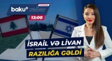 Livan və İsrail münaqişəyə son qoya biləcək çərçivə sazişini təsdiqləyiblər - Baku TV CANLI