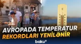Ekstremal istilər Avropanın bir sıra ölkələrində yeni rekordlar yaradıb - Baku TV