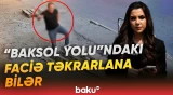 "Baksol yolu"nda yenidən təhlükə | Faciəvi hadisənin olduğu yer niyə bu haldadır? - Baku TV