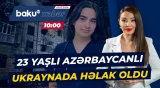 TƏCİLİ: Xarkovda azərbaycanlı tələbə qız həyatını itirdi - Baku TV CANLI