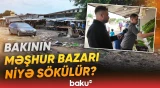 "Onların hamısını köçürürlər" | Aparılan söküntü işlərinin səbəbi açıqlandı - Baku TV