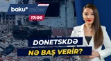 Donetskdə vəziyyət gərginləşir | Konstantinovkanın taleyi müəmmalı olaraq qalır - Baku TV CANLI