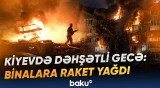 Ukrayna paytaxtında dəhşətli mənzərə | Ölənlər və yaralananlar var - Baku TV