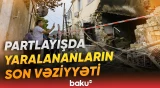 Yasamaldakı partlayışda xəsarətalanların son durumu açıqlandı - Baku TV