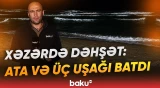 Xəzərdə növbəti ailə faciəsi | Dənizdə batan şəxslərin axtarışı davam edir - Baku TV