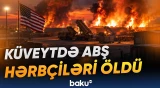 ABŞ-nin Küveytdəki raket qoşunları bazası alovlara büründü | 6 hərbçi həlak oldu - Baku TV