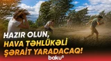 Yayın ortasında elə güclü külək və leysan olacaq ki... | Əhalinin nəzərinə - Baku TV