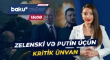 Putin-Zelenski görüşü üçün hazırlıq: Türkiyənin sülh planı işə düşür? - Baku TV CANLI