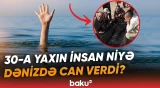 Dənizdə batanların sayı buna görə artır | FHN təcili xəbərdarlıq etdi - Baku TV