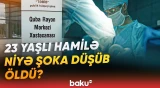 Qubada ağır faciə | 5 aylıq hamilə olan qadın nəyin qurbanı oldu? - Baku TV