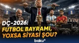 Futbol meydanı necə siyasi səhnəyə çevrildi? | DÇ-2026-dan sonra bitməyən qalmaqallar - Baku TV