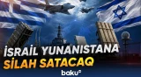 Yunanıstan İsraillə müdafiə sahəsində milyardlarla dollarlıq yeni saziş imzalayacaq - Baku TV