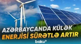 Ölkədə külək enerjisi istehsalında gözlənilməz dərəcədə böyük artım qeydə alınıb - Baku TV