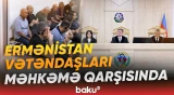Ermənistan vətəndaşlarının apellyasiya şikayətlərinə baxılması davam etdirilir - Baku TV