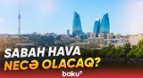 Paytaxt və bölgələrdə sabaha gözlənilən hava şəraiti açıqlandı | Hava haqqında məlumat - Baku TV