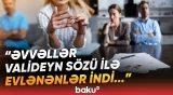 15 min nikah, 8 mindən çox boşanma | Boşanmaların çox olmasının səbəbi nədir? - Baku TV