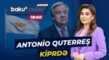 BMT-nin Baş katibinin adaya səfəri nə ilə yadda qalacaq? - Baku TV CANLI