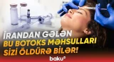 Botoksla bağlı şok açıqlama | "Qara yol"la gətirilən preparatlar bazara necə çıxarılır? - Baku TV