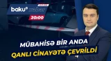 Söz-söhbətin axırı qanla bitdi | Xətai rayonunda faciəvi hadisə - Baku TV CANLI