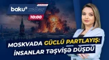 Rusiyanın paytaxtında dəhşətli anlar | Güclü partlayışın təfərrüatı - Baku TV CANLI