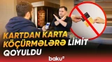 Kartdan karta köçürmələrə limit qoyulmasında məqsəd nədir? - Baku TV
