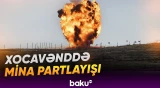 Xocavənddə mina partlayışında yaralanan şəxsin vəziyyəti açıqlanıb - Baku TV