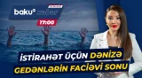 Xəzərdə dəhşətli hadisə | Bir ailənin 3 üzvü dənizdə batdı - Baku TV CANLI