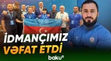 Ağır atlet Tofiq Məmmədov dünyasını dəyişdi - Baku TV