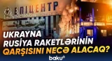 Hücumlar güclənir | “Patriot” çatışmazlığı Ukraynanı hansı plana vadar etdi? - Baku TV