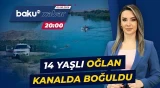 Mingəçevirdə kanal can aldı | Yeniyetmə boğularaq həyatından oldu - Baku TV CANLI