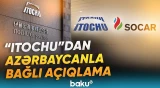 “ITOCHU” SOCAR-la yeni birgə biznes imkanlarını nəzərdən keçirir - Baku TV