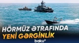 Bölgədəki hərbi gərginlik Hörmüz boğazını yenidən gündəmə gətirdi - Baku TV