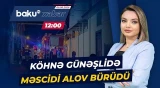 FHN-dən məsciddə baş verən qorxulu yanğınla bağlı vacib məlumat - Baku TV CANLI
