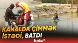 Beyləqanda 19 yaşlı gənc kanalda batdı | Araşdırma aparılır - Baku TV