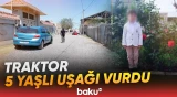 İmişlidə traktor sürücüsü ağır qəza törətdi | Velosiped sürən uşaq həyatından oldu - Baku TV